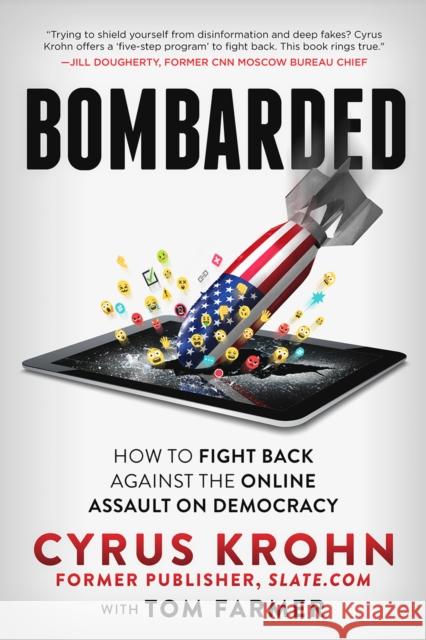 Bombarded: How to Fight Back Against the Online Assault on Democracy Cyrus Krohn Tom Farmer 9781641465328 Made for Success Publishing - książka