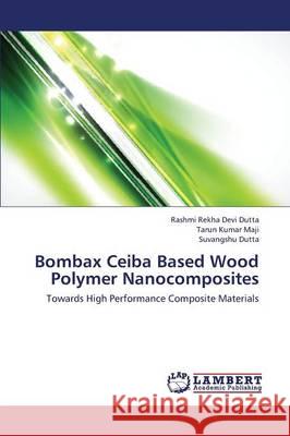 Bombax Ceiba Based Wood Polymer Nanocomposites Devi Dutta Rashmi Rekha                  Maji Tarun Kumar                         Dutta Suvangshu 9783659359248 LAP Lambert Academic Publishing - książka