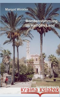 Bombenstimmung im Heiligen Land: Israelreisebericht 4. - 18. September 2003 Margot Winkler 9783833427527 Books on Demand - książka