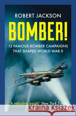 Bomber!: 13 Famous Bomber Campaigns that Shaped World War II Robert Jackson 9781804365328 Canelo - książka