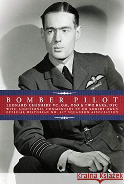 Bomber Pilot: Bomber Command Pilot Leonard Cheshire's Classic Second World War Memoir Leonard Cheshire Robert Owen 9781999812867 Fighting High - książka