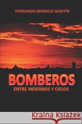 Bomberos: Entre Infiernos Y Cielos Fernando Bermej 9788409090440 Videotraining SL - książka