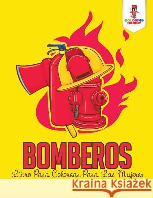 Bomberos: Libro Para Colorear Para Las Mujeres Coloring Bandit 9780228217169 Coloring Bandit - książka