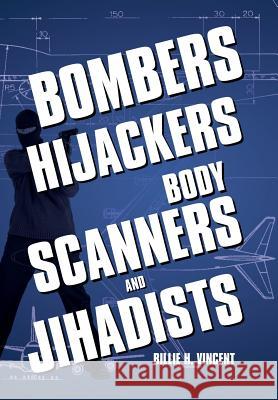 Bombers, Hijackers, Body Scanners, and Jihadists Billie H. Vincent 9781479727209 Xlibris Corporation - książka