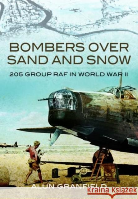 Bombers Over Sand and Snow: 205 Group RAF in World War II Granfield, Alun 9781399020596 Pen & Sword Books Ltd - książka