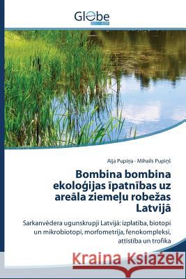 Bombina bombina ekoloģijas īpatnības uz areāla ziemeļu robezas Latvijā Pupiņa Aija 9783639492750 Globeedit - książka