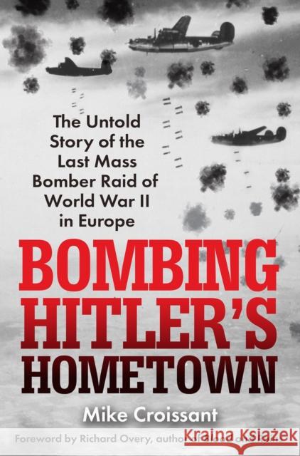 Bombing Hitler's Hometown: The Untold Story of the Last Mass Bomber Raid of World War II in Europe  9780806543024  - książka