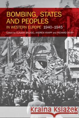 Bombing, States and Peoples in Western Europe 1940-1945 Claudia Baldoli  (University of Newcastle), Professor Andrew Knapp, Professor Richard Overy (Professor of History, Unive 9781441192547 Continuum Publishing Corporation - książka