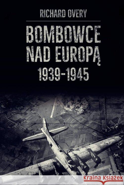 Bombowce nad Europą 1939-1945 Overy Richard 9788365746900 Napoleon V - książka