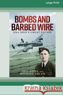 Bombs and Barbed Wire: One Man's Great Escape [Large Print 16pt] Jeff Steel, Michael Adlam 9780369392756 ReadHowYouWant - książka