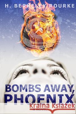 Bombs Away, Phoenix MR H. Berkeley Rourke 9781497444867 Createspace - książka