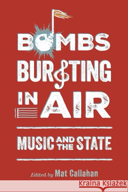 Bombs Bursting in Air: Music and the State Mat Callahan 9781496859204 University Press of Mississippi - książka