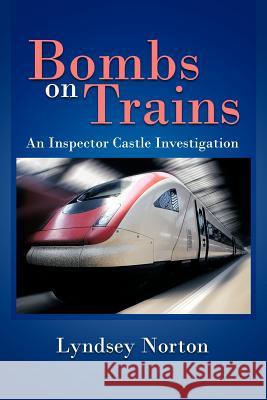 Bombs on Trains: An Inspector Castle Investigation Norton, Lyndsey 9781467891745 Authorhouse - książka