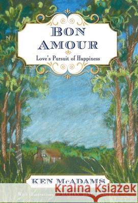 Bon Amour: Love's Pursuit of Happiness Ken McAdams 9781956452051 Central Park South Publishing - książka