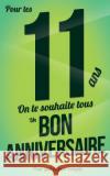 Bon anniversaire - 11 ans: Taille M (12,7x20cm) Pialat, Thibaut 9781982092825 Createspace Independent Publishing Platform