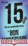 Bon anniversaire - 15 ans: Livre a ecrire Pialat, Thibaut 9781979192101 Createspace Independent Publishing Platform