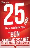 Bon anniversaire - 25 ans: Livre a ecrire Pialat, Thibaut 9781979628518 Createspace Independent Publishing Platform