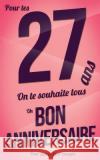 Bon anniversaire - 27 ans pour les: Taille M (12,7x20cm) Pialat, Thibaut 9781981603190 Createspace Independent Publishing Platform