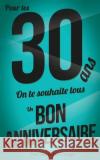 Bon anniversaire - 30 ans: Livre a ecrire Alpi, Eve 9781978209121 Createspace Independent Publishing Platform