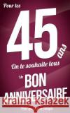 Bon anniversaire - 45 ans: Livre a ecrire Pialat, Thibaut 9781979656436 Createspace Independent Publishing Platform