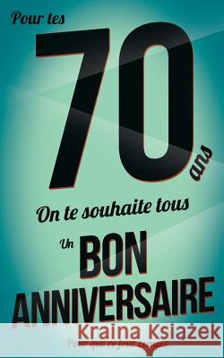 Bon anniversaire - 70 ans: Livre d'or Pialat, Thibaut 9781979822961 Createspace Independent Publishing Platform - książka