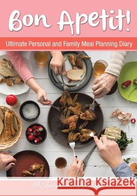 Bon Apetit! Ultimate Personal and Family Meal Planning Diary @ Journals and Notebooks 9781683265573 Speedy Publishing LLC - książka