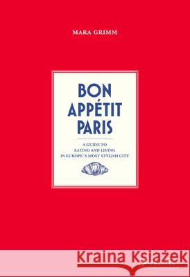 Bon App?tit Paris: A Culinary Style Guide Mara Grimm 9783791391915 Prestel Publishing - książka
