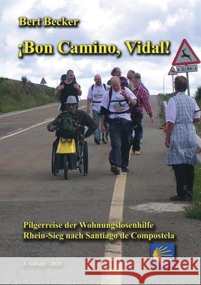 ¡Bon Camino, Vidal!: Pilgerreise der Wohnungslosenhilfe Rhein-Sieg nach Santiago de Compostela - 3. Auflage Bert Becker 9783752622973 Books on Demand - książka