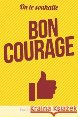 Bon courage - Jaune - Livre d'or: Taille L (15x23cm) Pialat, Thibaut 9781981693443 Createspace Independent Publishing Platform - książka
