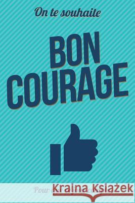Bon courage: Taille L (15x23cm) Pialat, Thibaut 9781981694129 Createspace Independent Publishing Platform - książka