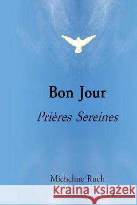 Bon Jour: Prières Sereines Ruch, Micheline 9781517021214 Createspace - książka