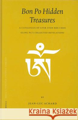 Bon Po Hidden Treasures: A Catalogue of Gter Ston Bde Chen Gling Pa's Collected Revelations Jean-Luc Achard 9789004138353 Brill Academic Publishers - książka