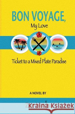 Bon Voyage, My Love: Ticket to a Mixed Plate Paradise Zee Huxley 9781518698569 Createspace Independent Publishing Platform - książka