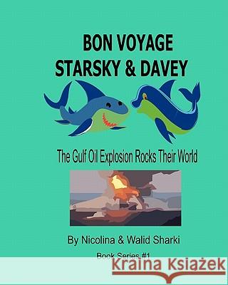 Bon Voyage Starsky & Davey: The Gulf Oil Explosion Rocks Their World Nicolina &. Walid Sharki 9781453690628 Createspace - książka