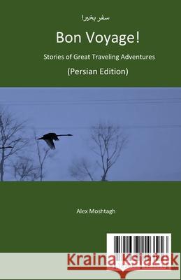 Bon Voyage!: Stories of Great Traveling Adventures (Persian Edition) Alex Moshtagh 9781667123516 Lulu.com - książka