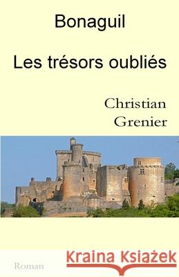 Bonaguil Les tr?sors oubli?s Christian Grenier 9782982431003 Christian Grenier - książka