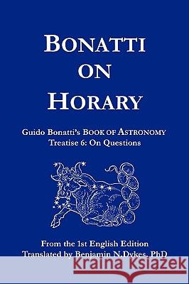 Bonatti on Horary Guido Bonatti, Benjamin N Dykes 9781934586082 Cazimi Press - książka