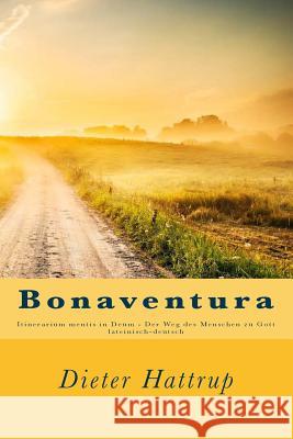 Bonaventura: Itinerarium mentis in Deum - Der Weg des Menschen zu Gott Dieter Hattrup 9781537217147 Createspace Independent Publishing Platform - książka