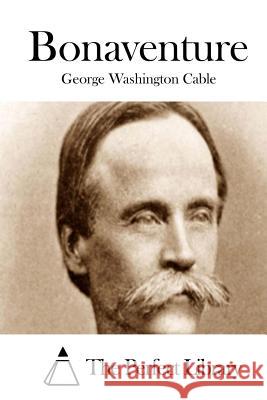 Bonaventure George Washington Cable The Perfect Library 9781511786867 Createspace - książka