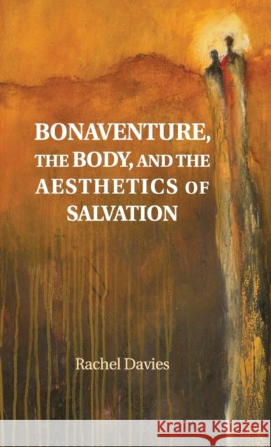 Bonaventure, the Body, and the Aesthetics of Salvation Rachel Davies 9781108485371 Cambridge University Press - książka