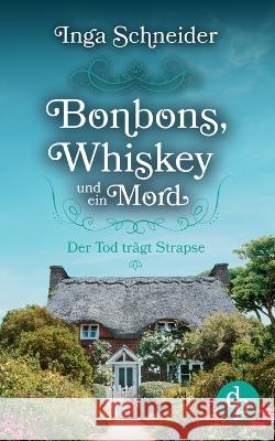 Bonbons, Whiskey und ein Mord: Der Tod trägt Strapse Schneider, Inga 9783986375584 DP Verlag - książka