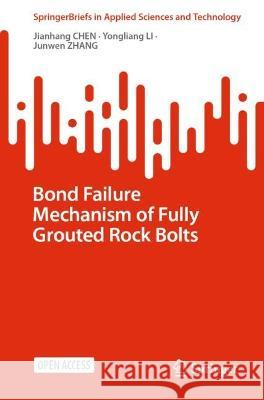 Bond Failure Mechanism of Fully Grouted Rock Bolts Jianhang Chen Yongliang Li Junwen Zhang 9789819905003 Springer - książka