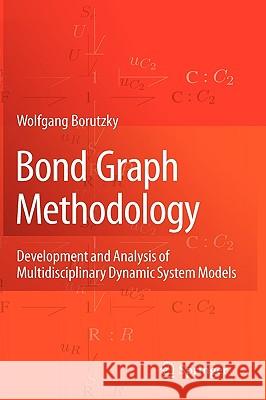 Bond Graph Methodology: Development and Analysis of Multidisciplinary Dynamic System Models Wolfgang Borutzky 9781848828810 Springer London Ltd - książka