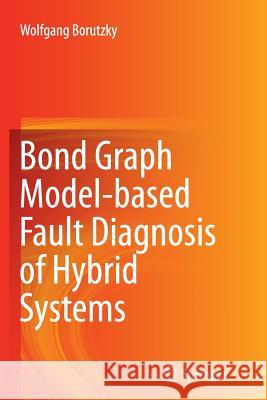 Bond Graph Model-Based Fault Diagnosis of Hybrid Systems Borutzky, Wolfgang 9783319352268 Springer - książka