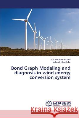Bond Graph Modeling and diagnosis in wind energy conversion system Badoud Abd Essalam                       Khemliche Mabrouk 9783659638824 LAP Lambert Academic Publishing - książka