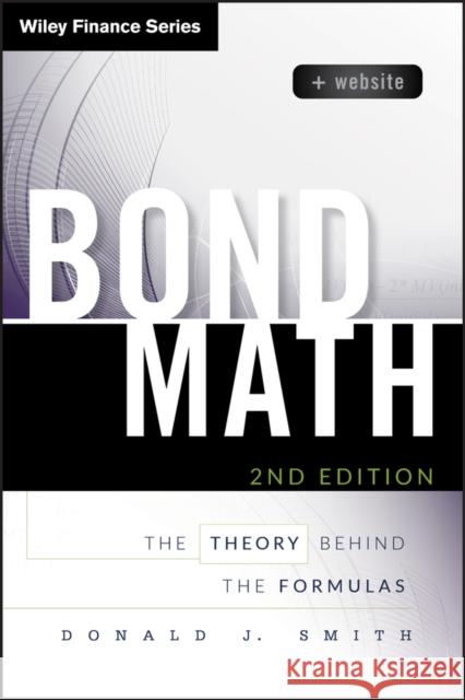 Bond Math: The Theory Behind the Formulas Smith, Donald J. 9781118866320 John Wiley & Sons - książka