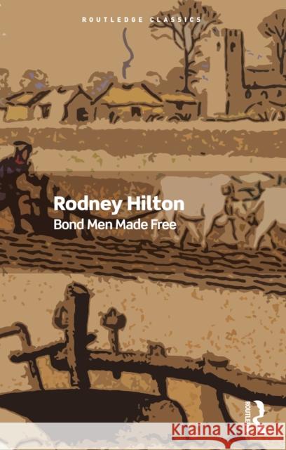 Bond Men Made Free: Medieval Peasant Movements and the English Rising of 1381 Rodney Hilton 9781032641898 Taylor & Francis Ltd - książka