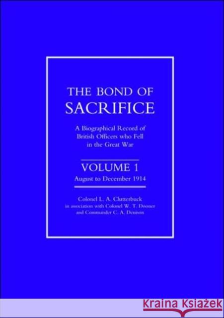 Bond of Sacrifice: A Biographical Record of British Officers Who Fell in the Great War: v. 1: August-December 1914 L.A. Clutterbuck 9781843422259 Naval & Military Press Ltd - książka