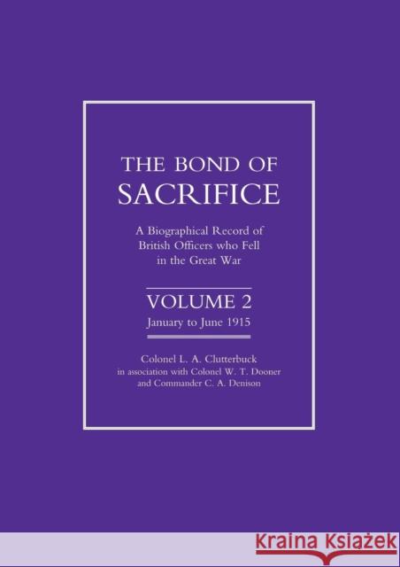 Bond of Sacrifice: A Biographical Record of British Officers Who Fell in the Great War: v. 2 L.A. Clutterbuck 9781843422266 Naval & Military Press Ltd - książka