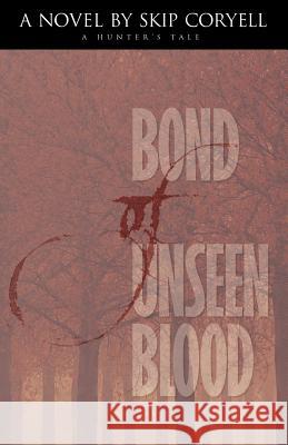 Bond of Unseen Blood: A Novel Skip Coryell 9780976608301 White Feather Press, LLC - książka